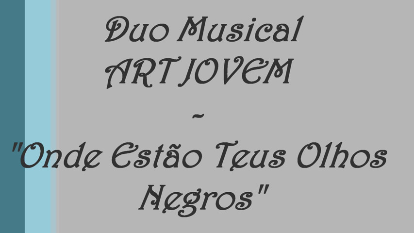 «Onde Estão Teus Olhos Negros» Duo Musical ART JOVEM