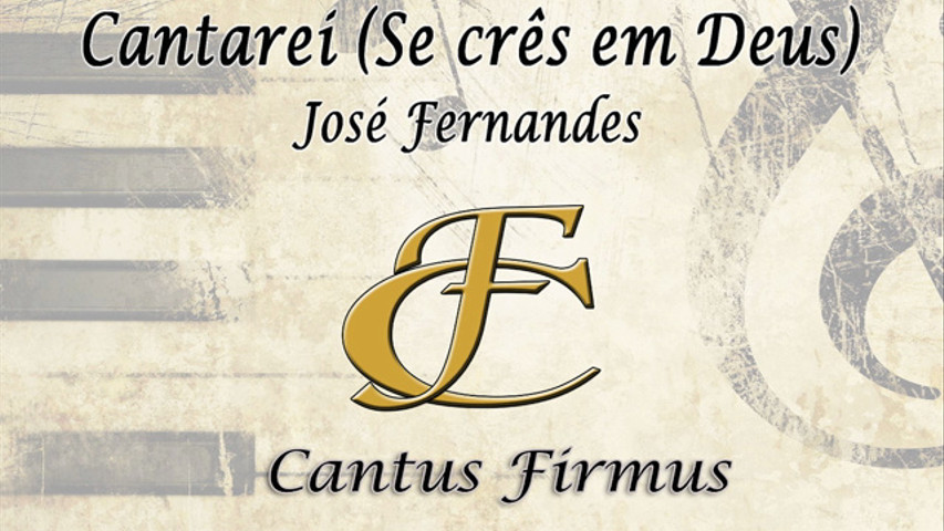 Cantarei (Se crês em Deus) | José Fernandes - Cantus Firmus