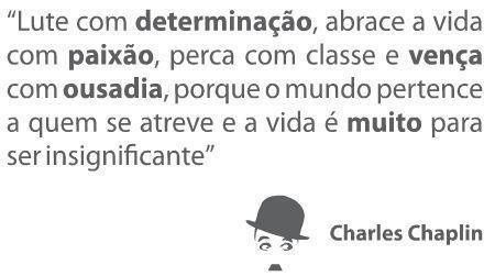 Determinação, paixão e ousadia!
