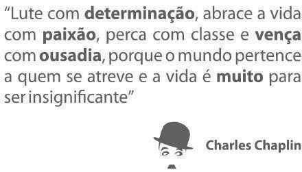 Determinação, paixão e ousadia!