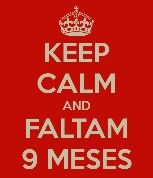 keep calm and faltam 9 meses :)