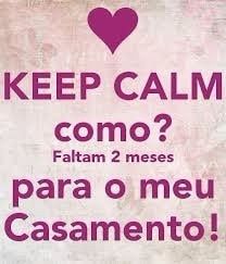 Keep calm como? só faltam 2 meses! 😲 - 2