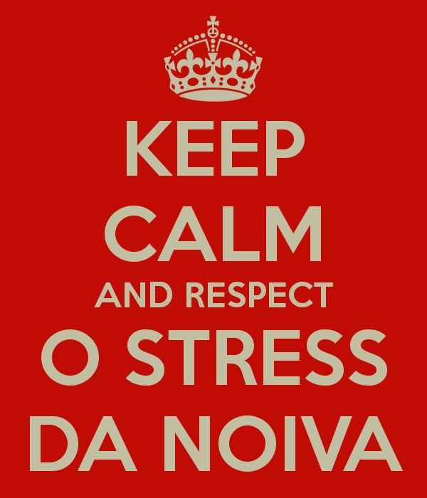 RESPECT O STRESS DA NOIVA!