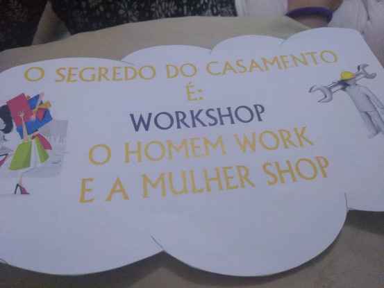 o segredo do casamento é: workshop o homem work e a mulher shop