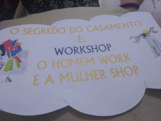 o segredo do casamento é: workshop o homem work e a mulher shop