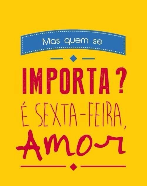 É sexta-feira amor! 