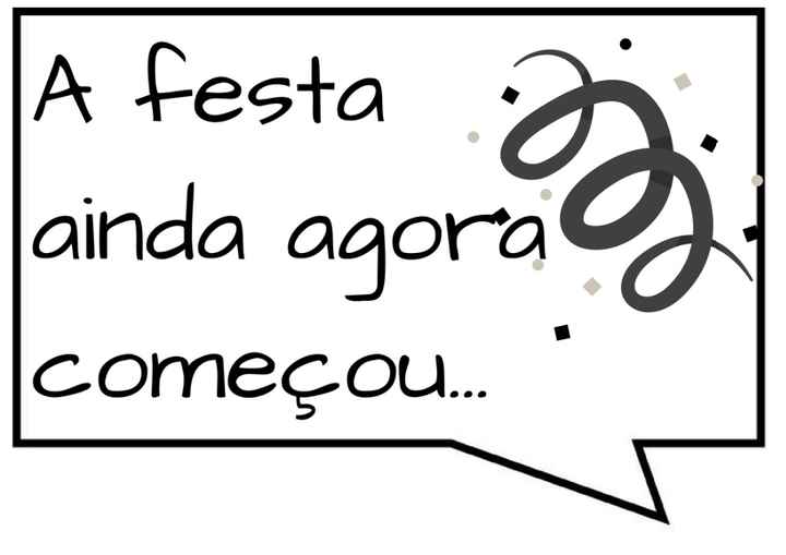 A festa ainda agora começou