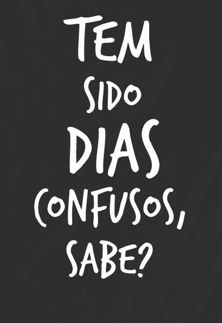 Dias confusos...