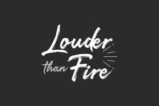 Louder than Fire